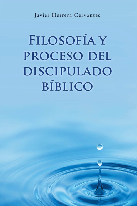 Filosofía y proceso del discipulado bíblico