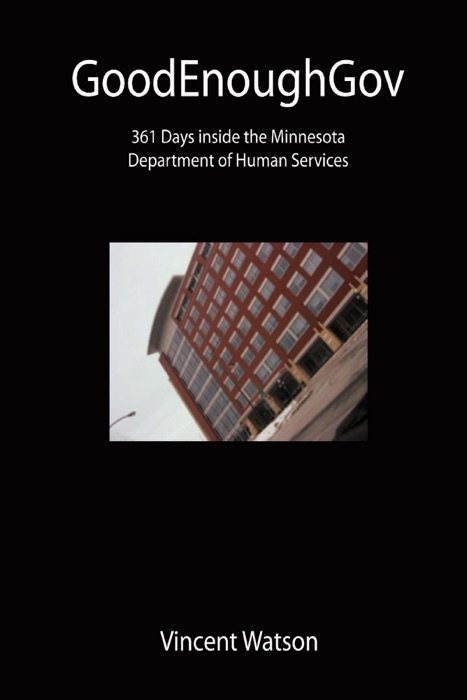 GoodEnoughGov: 361 Days inside the Minnesota Department of Human Services