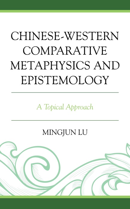 Chinese-Western Comparative Metaphysics and Epistemology