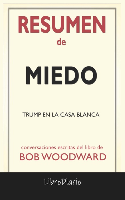 Miedo: Trump en la Casa Blanca de Bob Woodward: Conversaciones Escritas del Libro
