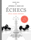 Apprenez à jouer aux échecs - spécial grands débutants - Mickaël Grall