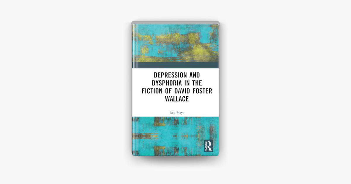 Depression And Dysphoria In The Fiction Of David Foster Wallace In Apple Books