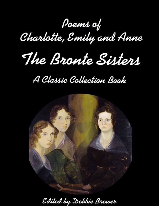 Poems of Charlotte, Emily and Anne, the Bronte Sisters, a Classic Collection Book