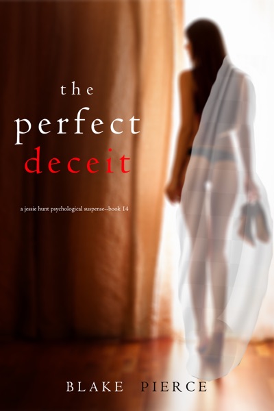 The Perfect Deceit (A Jessie Hunt Psychological Suspense Thriller—Book Fourteen)