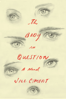 Jill Ciment - The Body in Question artwork
