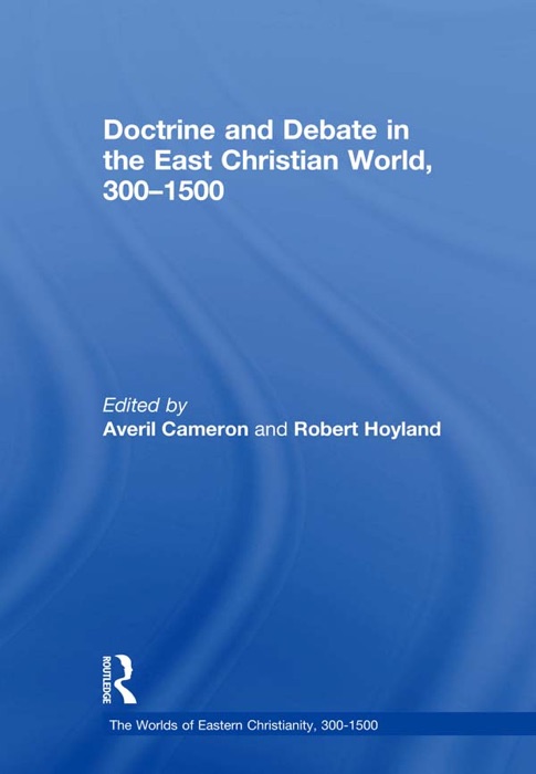 Doctrine and Debate in the East Christian World, 300–1500