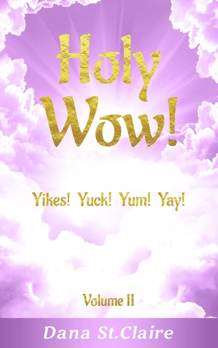 Holy Wow! Yikes! Yuck! Yum! Yay!