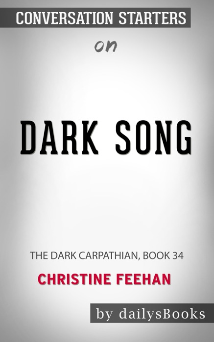 Dark Song: The Dark Carpathian, Book 34 by Christine Feehan : Conversation Starters