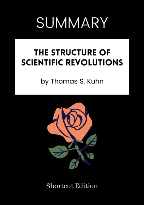 SUMMARY - The Structure of Scientific Revolutions by Thomas S. Kuhn