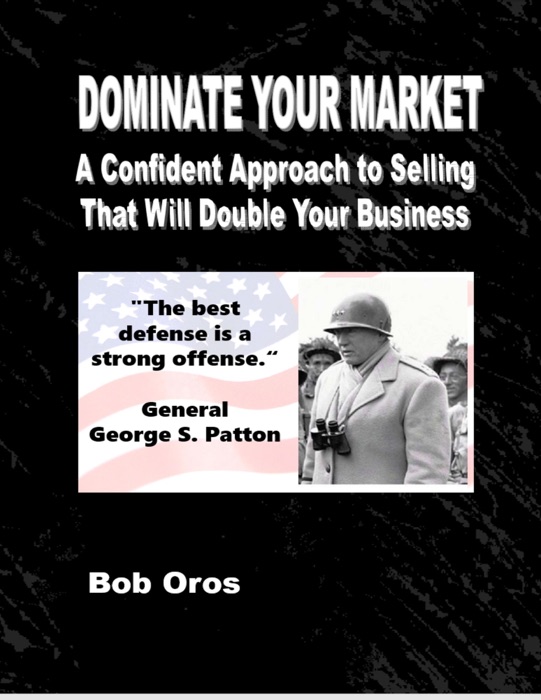 Dominate Your Market: A Confident Approach to Selling That Will Double Your Business