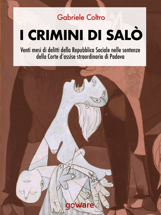 I crimini di Salò. Venti mesi di delitti della Repubblica Sociale nelle sentenze della Corte d’assise straordinaria di Padova