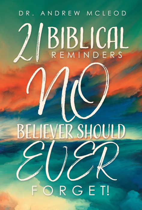 Twenty-one Biblical Reminders NO Believer Should EVER Forget!