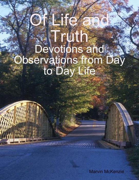 Of Life and Truth: Devotions and Observations from Day to Day Life
