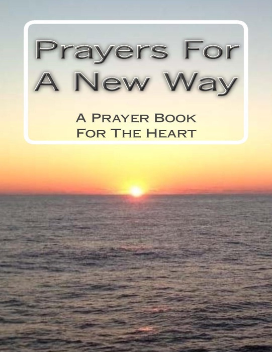 Prayers for a New Way: A Prayer Book for the Heart