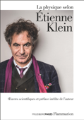 La physique selon Étienne Klein - Étienne Klein