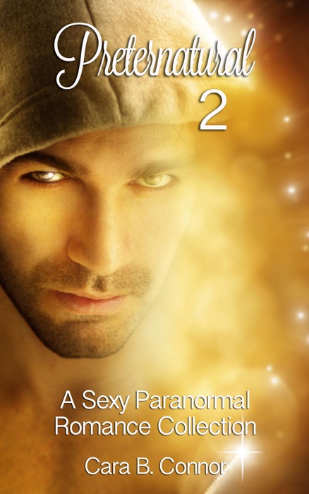 Preternatural 2: A Sexy Paranormal Romance Boxed Set (3 Book Bundle): An Erotic Short Stories Collection