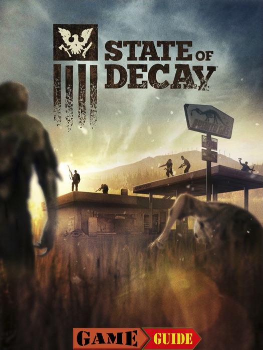 State of Decay Game Guide & Walkthrough