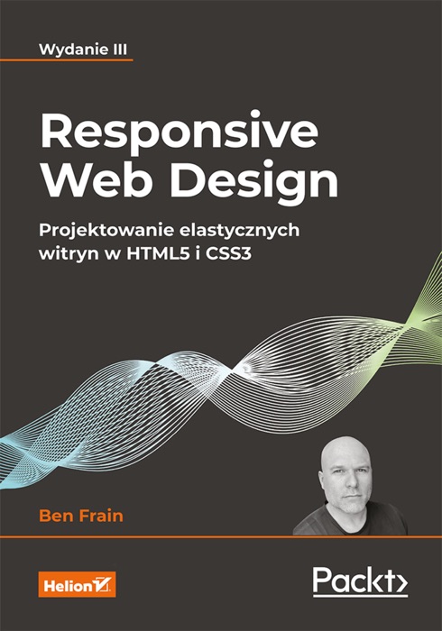 Responsive Web Design. Projektowanie elastycznych witryn w HTML5 i CSS3. Wydanie III