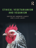 Ethical Vegetarianism and Veganism - Andrew Linzey & Clair Linzey