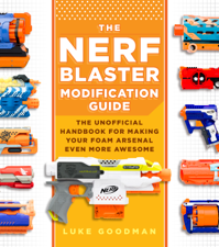 The Nerf Blaster Modification Guide - Luke Goodman Cover Art