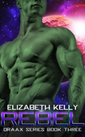 Elizabeth Kelly - Rebel (Draax Series Book Three) artwork