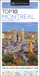 DK Eyewitness Top 10 Montreal and Quebec City - DK Eyewitness DK Eyewitness Top 10 Montreal and Quebec City - DK Eyewitness