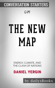 The New Map: Energy, Climate, and the Clash of Nations by Daniel Yergin: Conversation Starters Book Cover
