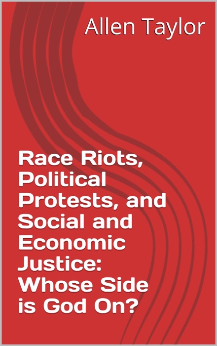 Race Riots, Political Protests and Social and Economic Justice: Whose Side is God On?