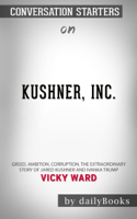 Daily Books - Kushner, Inc.: Greed. Ambition. Corruption. The Extraordinary Story of Jared Kushner and Ivanka Trump by Vicky Ward: Conversation Starters artwork