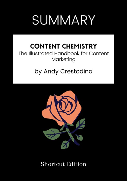 SUMMARY - Content Chemistry: The Illustrated Handbook for Content Marketing by Andy Crestodina