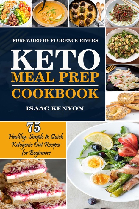 Keto Meal Prep Cookbook: 75 Healthy, Simple & Quick Ketogenic Diet Recipes for Beginners