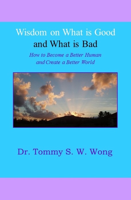 Wisdom on What is Good and What is Bad: How to Become a Better Human and Create a Better World