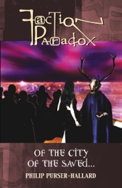 Faction Paradox: Of the City of the Saved... - Philip Purser-Hallard by  Philip Purser-Hallard PDF Download