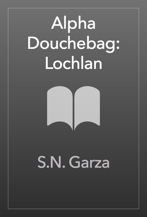 Alpha Douchebag: Lochlan