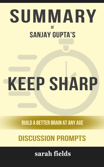 Keep Sharp: Build a Better Brain at Any Age by Sanjay Gupta M.D. (Discussion Prompts)