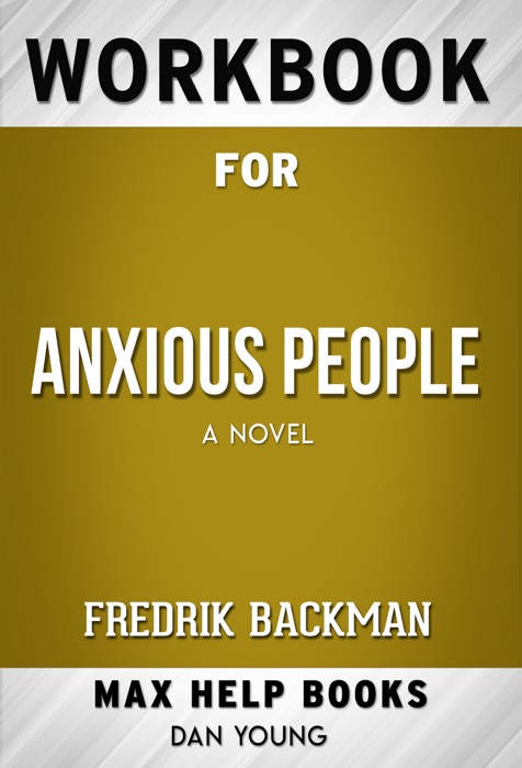 Anxious People: A Novel by Fredrik Backman (Max Help Workbooks)