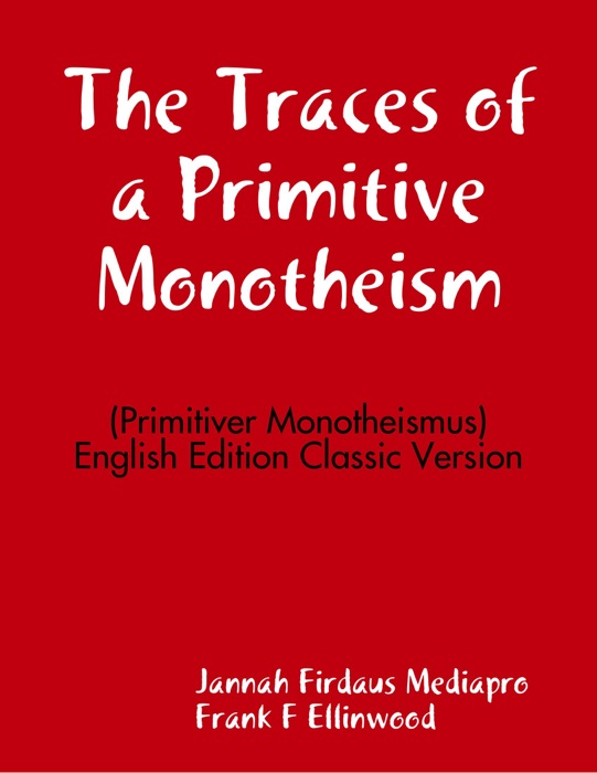 The Traces of a Primitive Monotheism (Primitiver Monotheismus) English Edition Classic Version