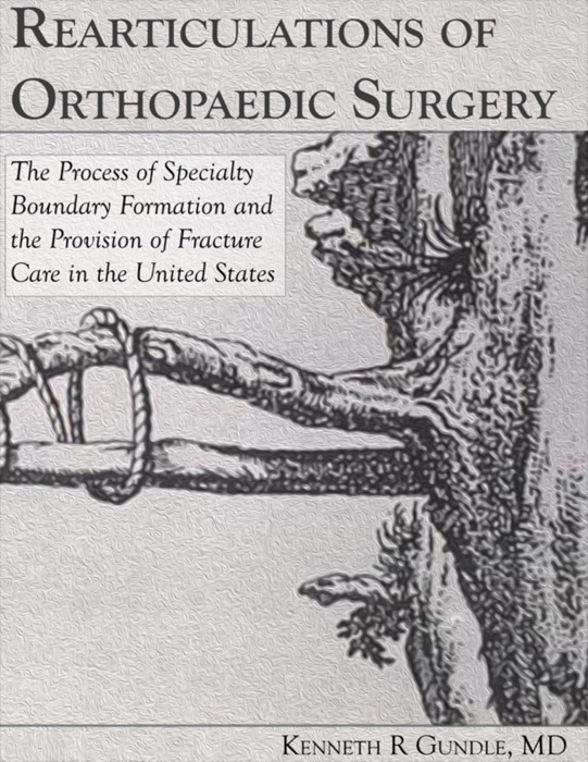 Rearticulations of Orthopaedic Surgery: The Process of Specialty Boundary Formation and the Provision of Fracture Care