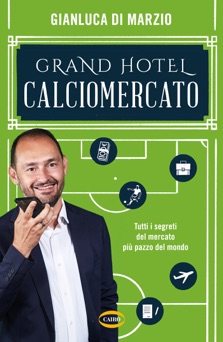 Grand Hotel Calciomercato - Gianluca Di Marzio