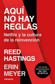 Aquí no hay reglas - Reed Hastings & Erin Meyer