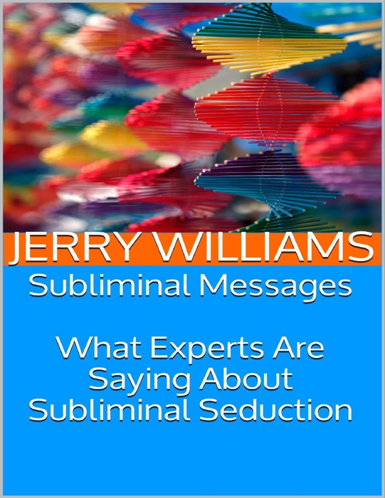 Subliminal Messages: What Experts Are Saying About Subliminal Seduction