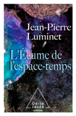 L'Écume de l'espace-temps - Jean-Pierre Luminet