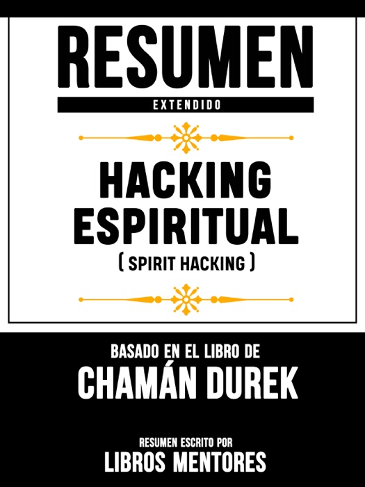 Resumen Extendido: Hacking Espiritual (Spirit Hacking) - Basado En El Libro De Chamán Durek