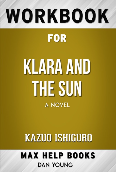 Klara and the Sun A novel by Kazuo Ishiguro (MaxHelp Workbooks)