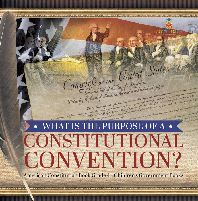 What Is the Purpose of a Constitutional Convention?  American Constitution Book Grade 4  Children's Government Books