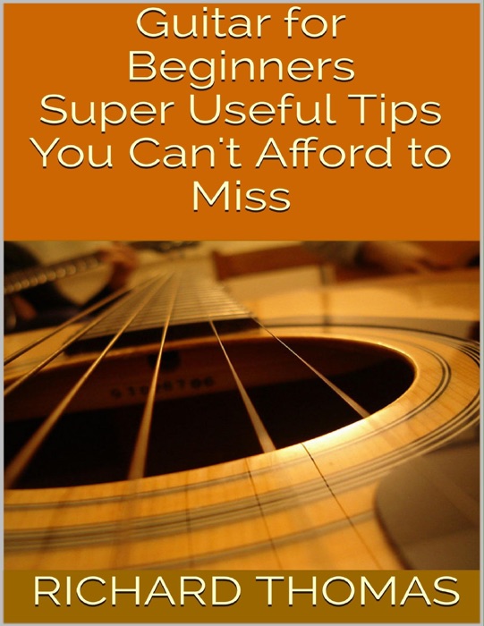 Guitar for Beginners: Super Useful Tips You Can't Afford to Miss