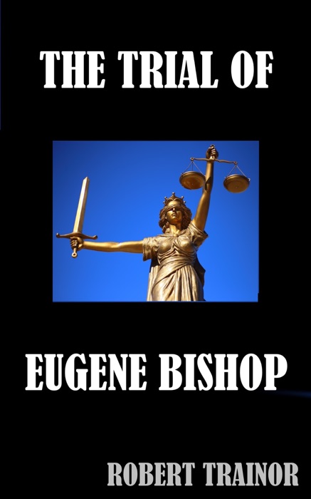 The Trial of Eugene Bishop