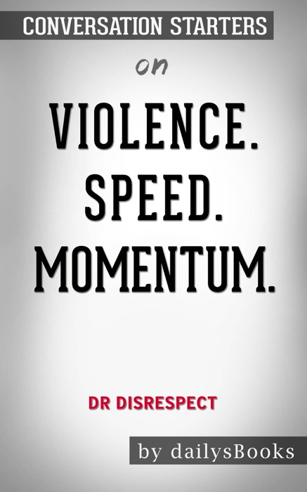 Violence. Speed. Momentum. by Dr Disrespect: Conversation Starters