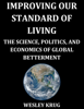 Improving Our Standard of Living: The Science, Politics, and Economics of Global Betterment - Wesley Krug