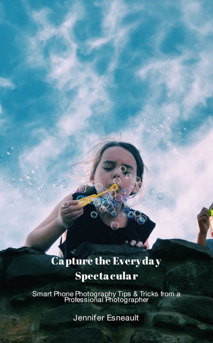 Capture the Everyday Spectacular